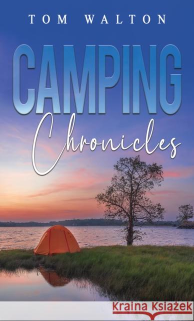 Camping Chronicles Tom Walton 9781035833993 Austin Macauley Publishers