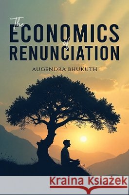 The Economics of Renunciation Augendra Bhukuth 9781035835430 Austin Macauley
