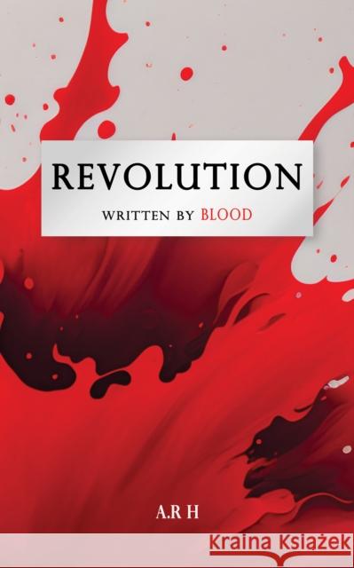 Revolution: Written by Blood A.R H . 9781035835867 Austin Macauley Publishers