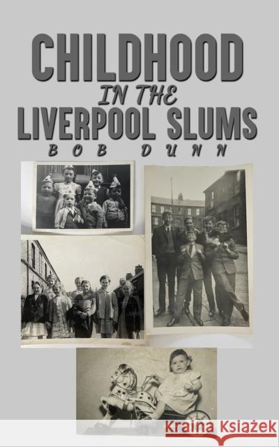 Childhood in the Liverpool Slums Bob Dunn 9781035835928
