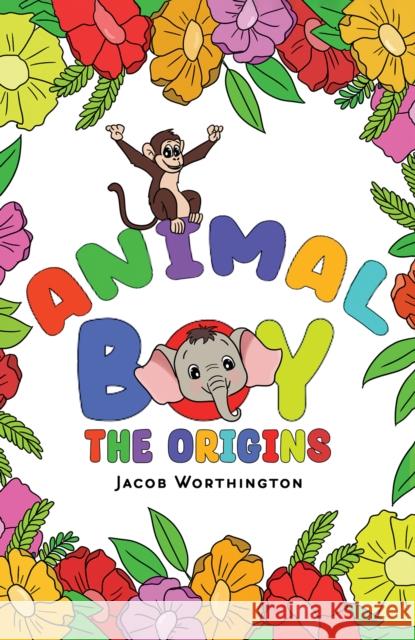 Animal Boy: the Origins Jacob Worthington 9781035836635 Austin Macauley