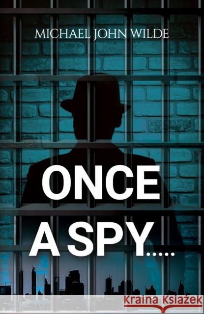 Once a Spy..... Michael John Wilde 9781035836796