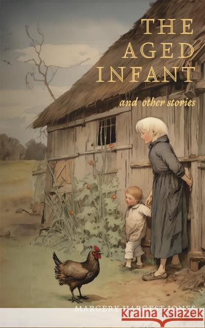 The Aged Infant and Other Stories Margery Hargest Jones 9781035836871 Austin Macauley Publishers