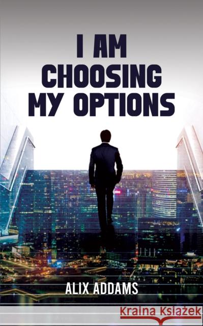 I Am Choosing My Options Alix Addams 9781035838271 Austin Macauley Publishers