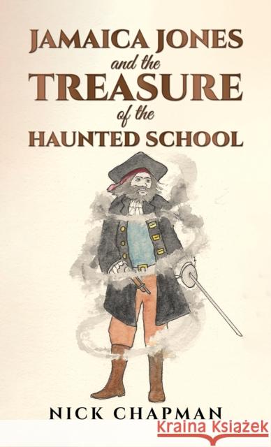 Jamaica Jones and the Treasure of the Haunted School Nick Chapman 9781035838622