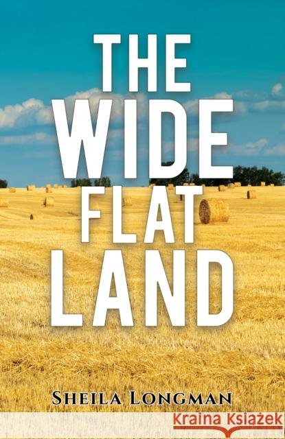 The Wide, Flat Land Sheila Longman 9781035839247