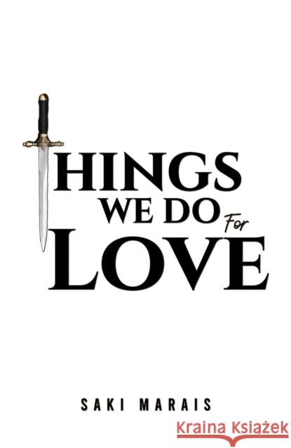 Things We Do for Love Saki Marais 9781035839735 Austin Macauley