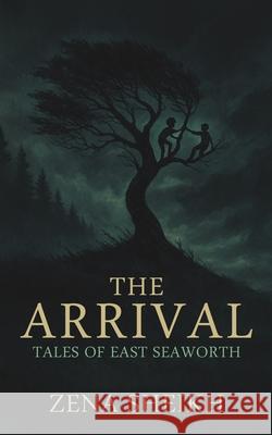 The Arrival – Tales of East Seaworth Zena Sheikh 9781035840106