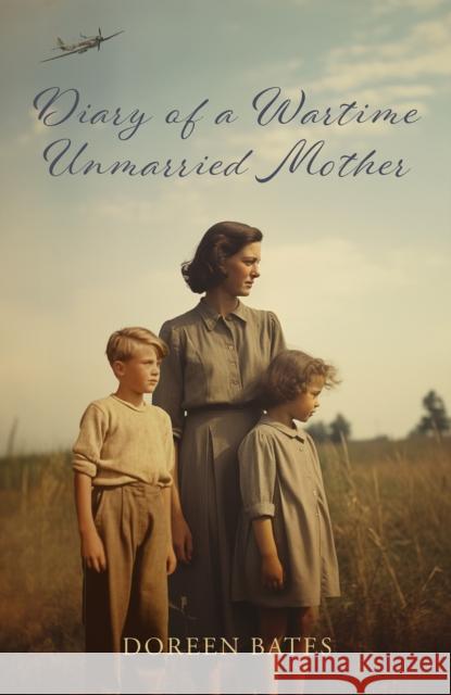 Diary of a Wartime Unmarried Mother Doreen Bates 9781035840854