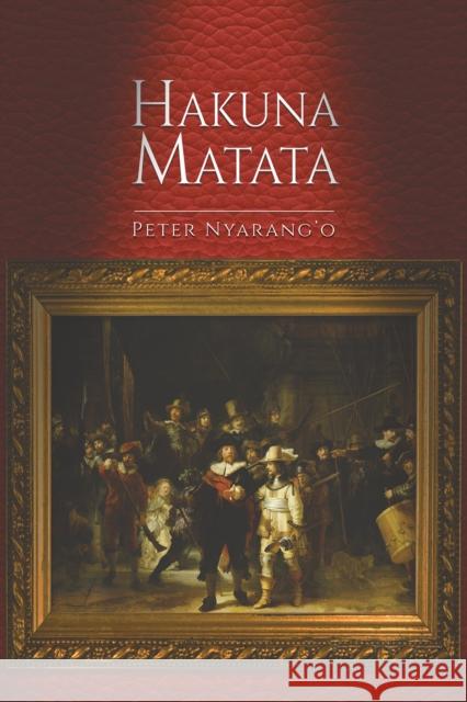 Hakuna Matata Peter Nyarang'o 9781035841844 Austin Macauley Publishers