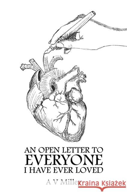 An Open Letter to Everyone I Have Ever Loved A V Miller 9781035842865 Austin Macauley Publishers