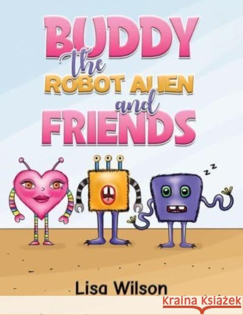 Buddy the Robot Alien and Friends Lisa Wilson 9781035843091