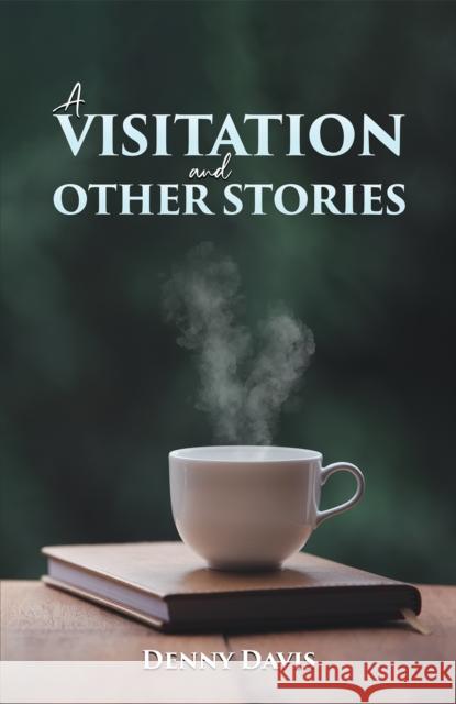 A Visitation and Other Stories Denny Davis 9781035844753