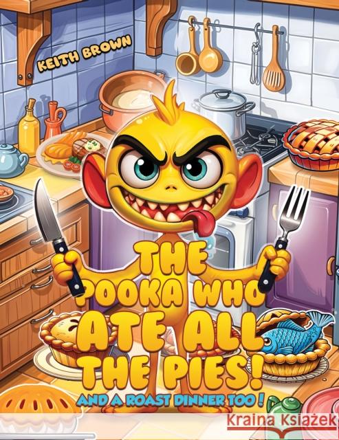 The Pooka Who Ate all the Pies!: And a Roast Dinner too! Keith Brown 9781035844906