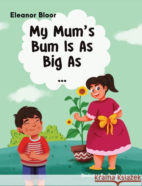 My Mum's Bum Is As Big As... Eleanor Bloor 9781035846566