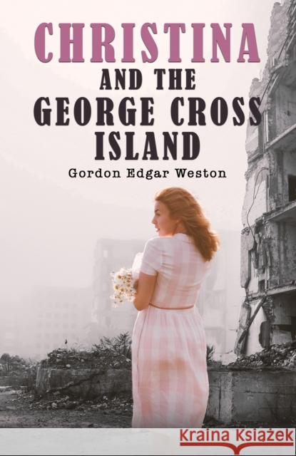 Christina and the George Cross Island Gordon Edgar Weston 9781035847242 Austin Macauley Publishers