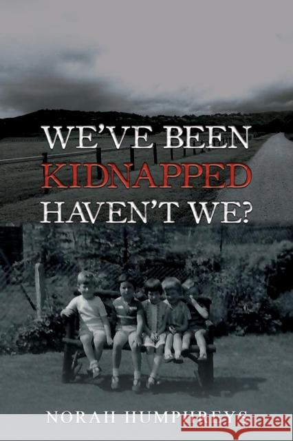 We've Been Kidnapped – Haven't We? Norah Humphreys 9781035848782