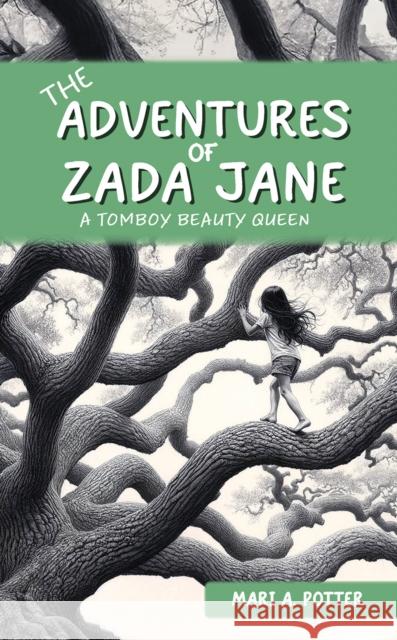 The Adventures of Zada Jane: A Tomboy Beauty Queen Mari A. Potter 9781035848966 Austin Macauley Publishers