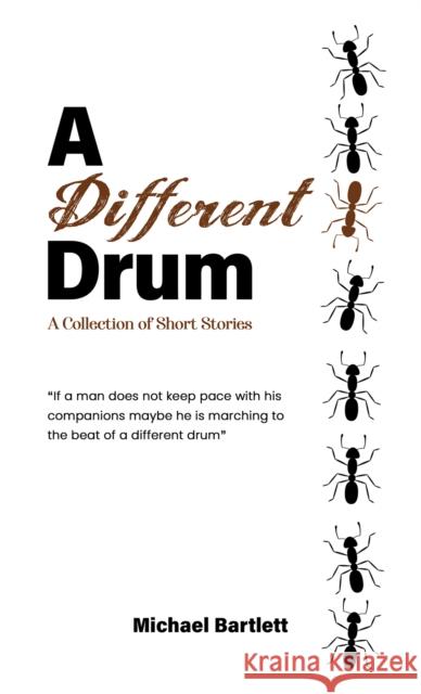 A Different Drum: A Collection of Short Stories Michael Bartlett 9781035849246