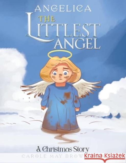 Angelica: The Littlest Angel: A Christmas Story Carole May Brownjohn 9781035849437 Austin Macauley Publishers