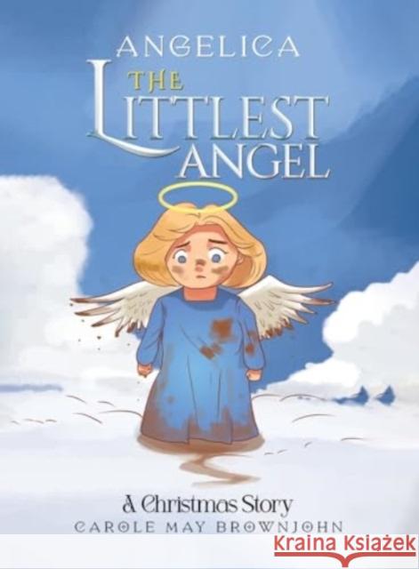 Angelica: The Littlest Angel: A Christmas Story Carole May Brownjohn 9781035849444 Austin Macauley Publishers