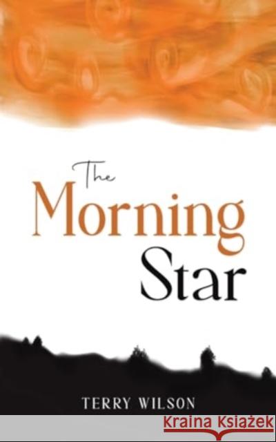 The Morning Star Terry Wilson 9781035849659 Austin Macauley Publishers