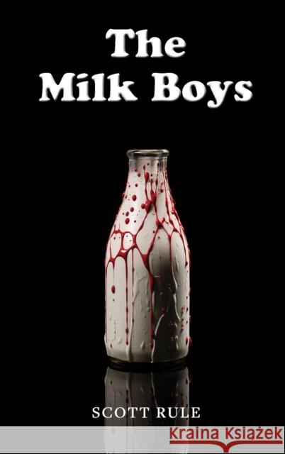 The Milk Boys Scott Rule 9781035849765 Austin Macauley Publishers