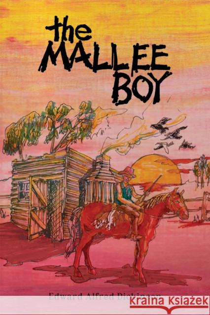 The Mallee Boy Edward Alfred Dickinson 9781035850037 Austin Macauley