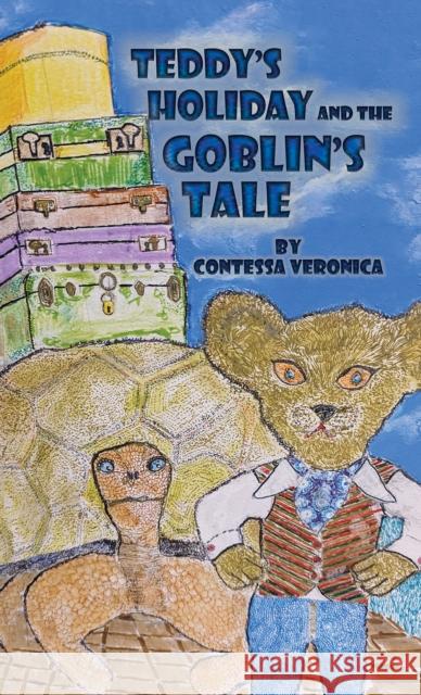 Teddy's Holiday and the Goblin's Tale Contessa Veronica 9781035850891 Austin Macauley Publishers