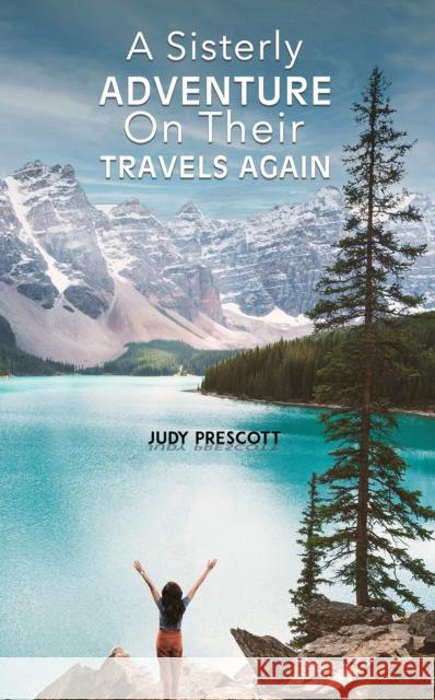 A Sisterly Adventure: On Their Travels Again Judy Prescott 9781035851836 Austin Macauley Publishers