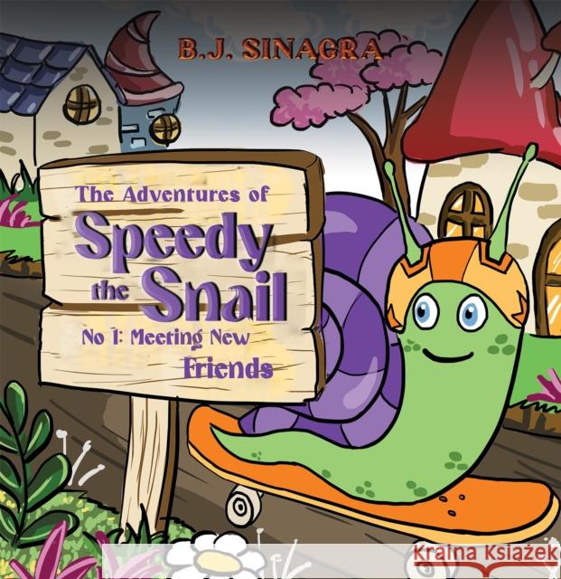 The Adventures of Speedy the Snail: No 1: Meeting New Friends B.J. Sinagra 9781035852413