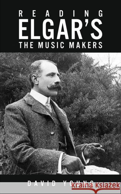 Reading Elgar’s The Music Makers David Young 9781035853274 Austin Macauley Publishers