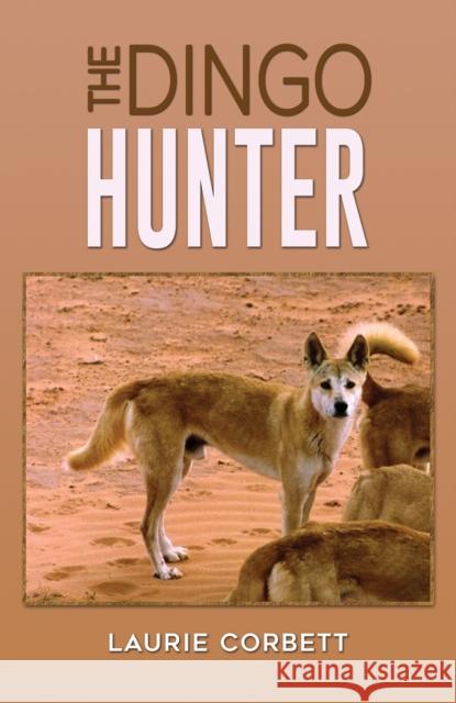 The Dingo Hunter Laurie Corbett 9781035853335 Austin Macauley Publishers