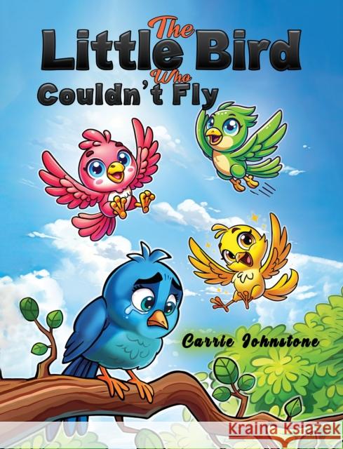 The Little Bird Who Couldn't Fly Carrie Johnstone 9781035854936