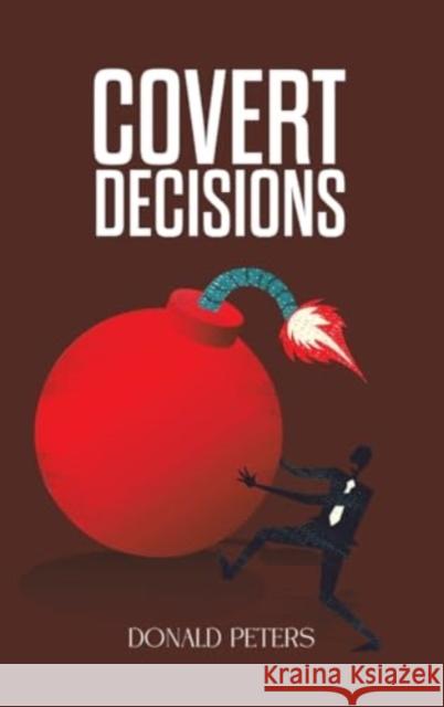 Covert Decisions Donald Peters 9781035855353 Austin Macauley Publishers