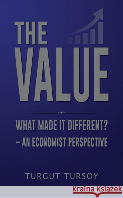 The Value: What Made It Different? – An Economist Perspective Turgut Tursoy 9781035855582 Austin Macauley