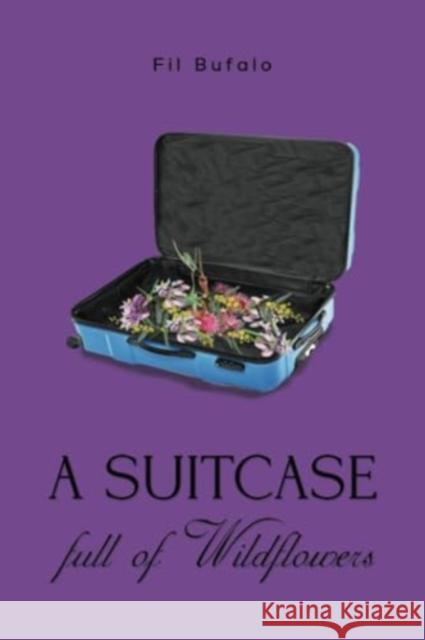 A Suitcase Full of Wildflowers Fil Bufalo 9781035856206 Austin Macauley Publishers