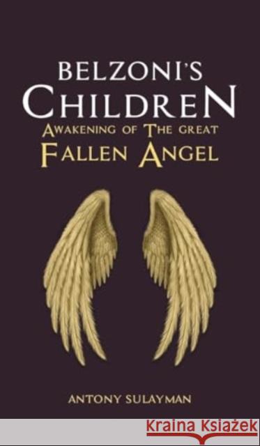 Belzoni's Children: Awakening of the Great Fallen Angel Antony Sulayman 9781035856268