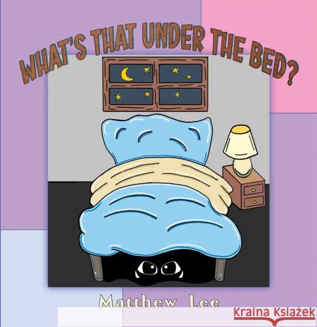 What's That Under the Bed? Matthew Lee 9781035856824