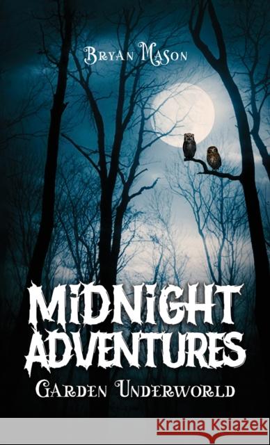 Midnight Adventures Garden Underworld Bryan Mason 9781035858330 Austin Macauley Publishers