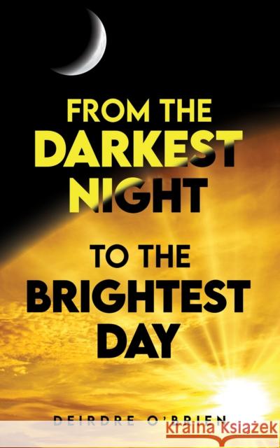 From the Darkest Night to the Brightest Day Deirdre O'Brien 9781035858484