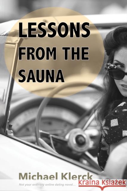 Lessons from the Sauna: Not your ordinary online dating novel… Michael Klerck 9781035858576 Austin Macauley Publishers