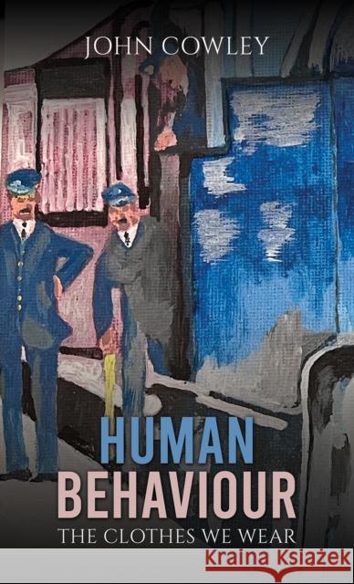 Human Behaviour: The Clothes We Wear John Cowley 9781035859740