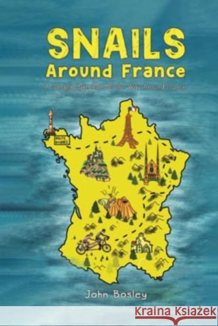 Snails Around France: A Tandem Bike Ride All the Way Around France John Bosley 9781035860135 Austin Macauley Publishers