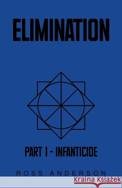 Elimination: Part 1 – Infanticide Ross Anderson 9781035861590 Austin Macauley Publishers