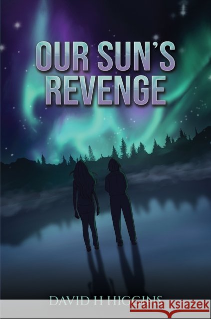 Our Sun's Revenge David H Higgins 9781035864461