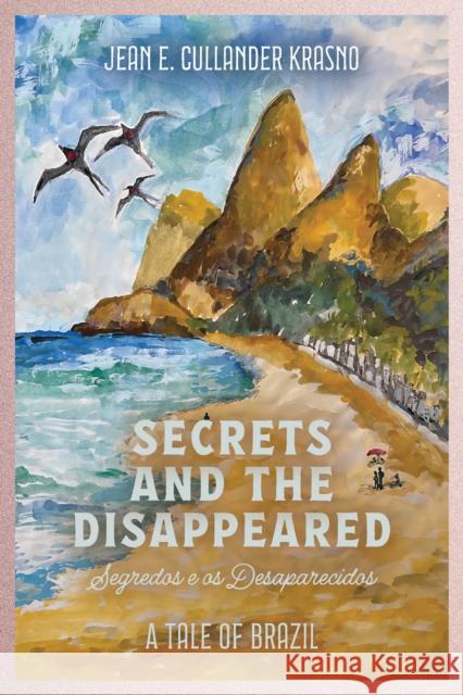 Secrets and the Disappeared: A Tale of Brazil Jean E. Cullander Krasno 9781035864553 Austin Macauley