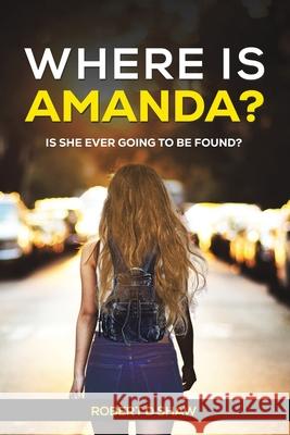 Where Is Amanda?: Is She Ever Going to Be Found? Robert D Shaw 9781035865062