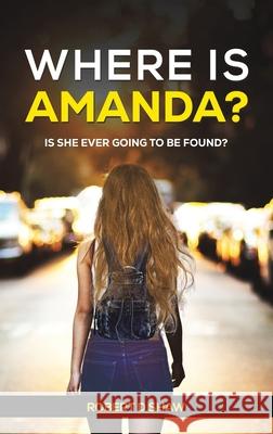 Where Is Amanda?: Is She Ever Going to Be Found? Robert D Shaw 9781035865079