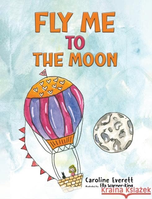 Fly Me to the Moon Caroline Everett 9781035865413 Austin Macauley Publishers